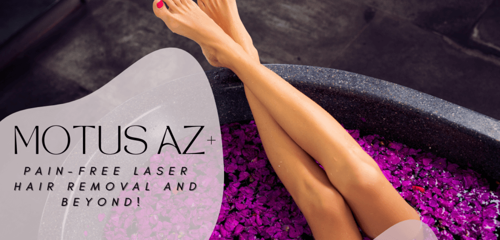 Motus AZ Pain Free Laser Hair Removal for all skin tones